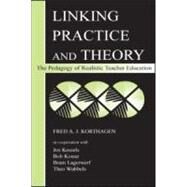 Linking Practice and Theory: The Pedagogy of Realistic Teacher Education by Korthagen, Fred A.J.; Kessels, Jos; Koster, Bob; Lagerwerf, Bram, 9780805837407