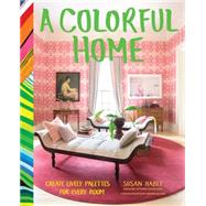 A Colorful Home Create Lively Palettes for Every Room by Hable, Susan; Derian, John; Allen, Rinne, 9781452137407