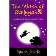 The Witch of Ballyyahoo by Jolliffe, Grace; Farcas, Fabiana; Hunt, Ms Suzie, 9781502487407