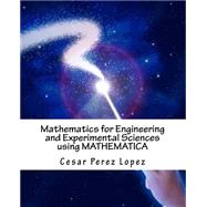 Mathematics for Engineering and Experimental Sciences Using Mathematica by Perez, Cesar Lopez, 9781523417407