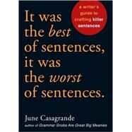 It Was the Best of Sentences, It Was the Worst of Sentences A Writer's Guide to Crafting Killer Sentences by Casagrande, June, 9781580087407