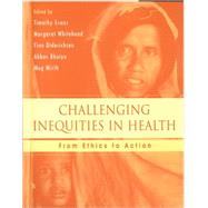 Challenging Inequities in Health From Ethics to Action by Evans, Timothy; Whitehead, Margaret; Diderichsen, Finn; Bhuiya, Abbas; Wirth, Meg, 9780195137408