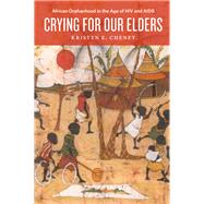 Crying for Our Elders by Cheney, Kristen E., 9780226437408