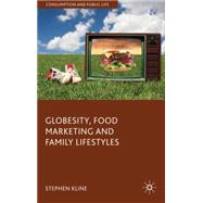 Globesity, Food Marketing and Family Lifestyles by Kline, Stephen, 9780230537408