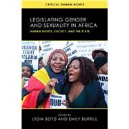 Legislating Gender and Sexuality in Africa by Boyd, Lydia; Burrill, Emily, 9780299327408