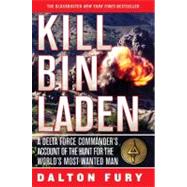 Kill Bin Laden A Delta Force Commander's Account of the Hunt for the World's Most Wanted Man by Fury, Dalton, 9780312567408