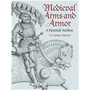 Medieval Arms and Armor A Pictorial Archive by Hefner-Alteneck, J. H. von, 9780486437408