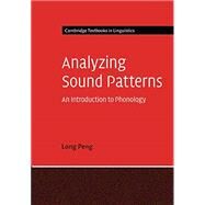Analyzing Sound Patterns: An Introduction to Phonology by Long Peng, 9780521147408