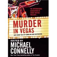 Murder in Vegas New Crime Tales of Gambling and Desperation by Connelly, Michael, 9780765307408