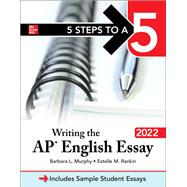 5 Steps to a 5: Writing the AP English Essay 2022 by Murphy, Barbara; Rankin, Estelle, 9781264267408