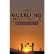 Guarding Your Future by Deal, Robert, 9781490817408
