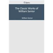 The Classic Works of William Senior by Senior, William, 9781502307408