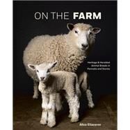 On the Farm Heritage and Heralded Animal Breeds in Portraits and Stories by Eliazarov, Aliza, 9781984857408