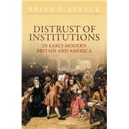 Distrust of Institutions in Early Modern Britain and America by Levack, Brian P., 9780192847409