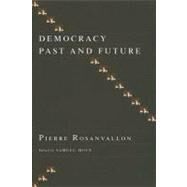Democracy Past And Future by Rosanvallon, Pierre, 9780231137409