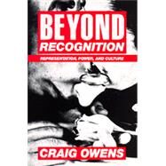 Beyond Recognition by Owens, Craig; Bryson, Scott; Kruger, Barbara; Tillman, Lynne; Weinstock, Jane, 9780520077409
