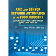 RFID and Sensor Network Automation in the Food Industry Ensuring Quality and Safety through Supply Chain Visibility by Piramuthu, Selwyn; Zhou, Weibiao, 9781118967409