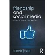 Friendship and Social Media: A Philosophical Exploration by Jeske; Diane, 9781138387409
