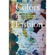 Colors in Fashion by Faiers, Jonathan; Bulgarella, Mary Westerman, 9781350077409