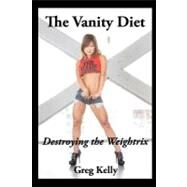 The Vanity Diet by Kelly, Greg, 9781441467409