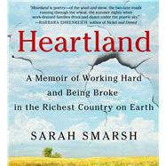 Heartland A Memoir of Working Hard and Being Broke in the Richest Country on Earth by Smarsh, Sarah; Smarsh, Sarah, 9781508267409