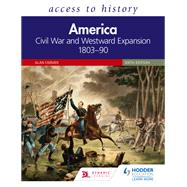 Access to History: America: Civil War and Westward Expansion 180390 Sixth Edition by Alan Farmer, 9781510457409
