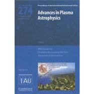 Advances in Plasma Astrophysics (IAU S274) by Edited by Alfio Bonanno , Elisabete de Gouveia Dal Pino , Alexander G. Kosovichev, 9780521197410