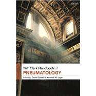 T&t Clark Handbook of Pneumatology by Castelo, Daniel; Loyer, Kenneth M., 9780567667410