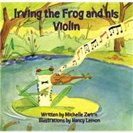 Irving the Frog and his Violin by Zwirn, Michelle; Lemon, Nancy, 9781419677410