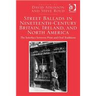 Street Ballads in Nineteenth-Century Britain, Ireland, and North America: The Interface between Print and Oral Traditions by Atkinson,David, 9781472427410