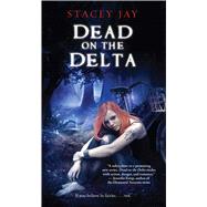 Dead on the Delta by Jay, Stacey, 9781501127410