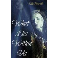 What Lies Within Us by Howell, Kiki, 9781502977410