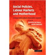 Social Policies, Labour Markets and Motherhood: A Comparative Analysis of European Countries by Edited by Daniela del Boca , Cécile Wetzels, 9780521877411