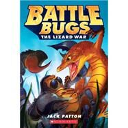 The Lizard War (Battle Bugs #1) by Patton, Jack, 9780545707411