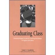 Graduating Class : Disadvantaged Students Crossing the Bridge of Higher Education by Goodwin, Latty L.; Weis, Lois, 9780791467411