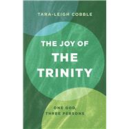 The Joy of the Trinity One God, Three Persons by Cobble, Tara-Leigh, 9781087787411