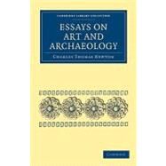 Essays on Art and Archaeology by Newton, Charles Thomas, 9781108017411