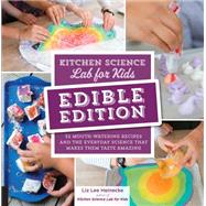 Kitchen Science Lab for Kids: EDIBLE EDITION 52 Mouth-Watering Recipes and the Everyday Science That Makes Them Taste Amazing by Heinecke, Liz Lee, 9781631597411