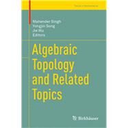 Algebraic Topology and Related Topics by Singh, Mahender; Song, Yongjin; Wu, Jie, 9789811357411