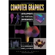 Computer Graphics : Developments in Virtual Environments by Earnshaw, R., 9780122277412