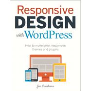 Responsive Design with WordPress How to make great responsive themes and plugins by Casabona, Joe, 9780321957412