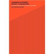 Learning Autonomy in Post-16 Education: The Policy and Practice of Formative Assessment by Ecclestone; Kathryn, 9780415247412