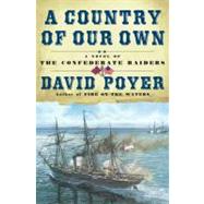 A Country of Our Own A Novel of the Confederate Raiders by Poyer, David, 9780671047412