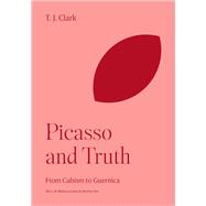 Picasso and Truth by Clark, T. J., 9780691157412