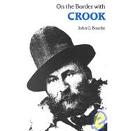 On the Border With Crook by Bourke, John Gregory, 9780803257412