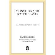 Monsters and Water Beasts Creatures of Fact or Fiction? by Miller, Karen; Ruzzier, Sergio, 9780805097412
