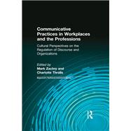 Communicative Practices in Workplaces and the Professions: Cultural Perspectives on the Regulation of Discourse and Organizations by Zachry,Mark;Zachry,Mark, 9781138637412