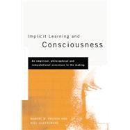 Implicit Learning and Consciousness: An Empirical, Philosophical and Computational Consensus in the Making by Cleeremans,Axel, 9781138877412