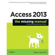 Access 2013: The Missing Manual by MacDonald, Matthew, 9781449357412