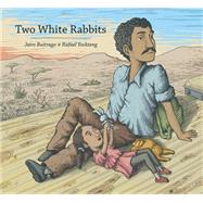Two White Rabbits by Buitrago, Jairo; Yockteng, Rafael; Amado, Elisa, 9781554987412
